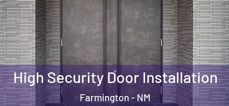 High Security Door Installation Farmington - NM